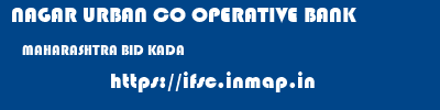 NAGAR URBAN CO OPERATIVE BANK  MAHARASHTRA BID KADA   ifsc code